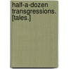 Half-a-dozen Transgressions. [Tales.] by Hežle`Ne Gingold