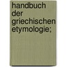 Handbuch der griechischen Etymologie; by Denny Meyer