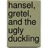 Hansel, Gretel, and the Ugly Duckling