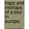 Haps and mishaps of a tour in Europe. door Grace Greenwood