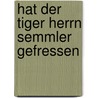 Hat der Tiger Herrn Semmler gefressen by Marcus Herrenberger