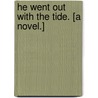 He went out with the Tide. [A novel.] by Guy Eden