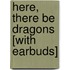 Here, There Be Dragons [With Earbuds]