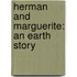 Herman And Marguerite: An Earth Story