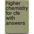 Higher Chemistry for CfE with Answers