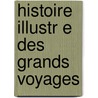 Histoire Illustr E Des Grands Voyages door Livres Groupe