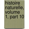 Histoire Naturelle, Volume 1, Part 10 door La Cpde
