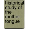 Historical Study of the Mother Tongue door Henry Cecil Kennedy Wyld