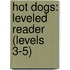 Hot Dogs: Leveled Reader (Levels 3-5)