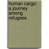 Human Cargo: A Journey Among Refugees door Caroline Moorehead