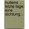Huttens Letzte Tage: Eine Dichtung... by Conrad Ferdinand Meyer
