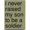 I Never Raised My Son To Be A Soldier door David A. McDonald