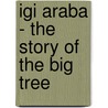 Igi Araba - The Story Of The Big Tree door Luigi Carlo De Micco