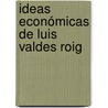 Ideas económicas de Luis Valdes Roig door Gleydis Vázquez Barrios