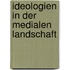 Ideologien in Der Medialen Landschaft