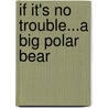 If It's No Trouble...a Big Polar Bear door Lisa Dalrymple