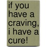 If You Have a Craving, I Have a Cure! door Sheri Rose Shepherd