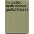 Im großen Raum meines Gedächtnisses