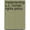 Implementing U.S. Human Rights Policy door Debra Liang-Fenton