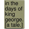 In the Days of King George. [A tale.] door John Groves
