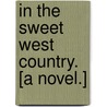 In the Sweet West Country. [A novel.] by Alan Saint Aubyn