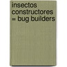 Insectos Constructores = Bug Builders door Timothy J. Bradley