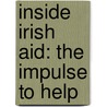 Inside Irish Aid: The Impulse to Help door Ronan Murphy