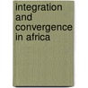 Integration and Convergence in Africa by Latif Dramani