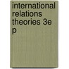 International Relations Theories 3E P door Dunne Et Al