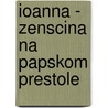 Ioanna - zenscina na papskom prestole door Donna Woolfolk Cross