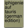Iphigenie Auf Tauris (German Edition) by Baechtold Jacob