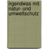 Irgendwas mit Natur- und Umweltschutz door Katrin Gerboth