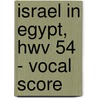 Israel In Egypt, Hwv 54 - Vocal Score by George Frideric Handel