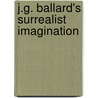 J.G. Ballard's Surrealist Imagination by Jeannette Baxter