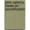 John Calvin's Views On Sanctification door Jack Kamiruka