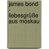 James Bond - Liebesgrüße aus Moskau door Ian Fleming