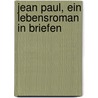 Jean Paul, ein Lebensroman in Briefen door Paul Jean