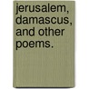 Jerusalem, Damascus, and other poems. by Ellis Wallis