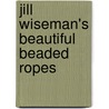 Jill Wiseman's Beautiful Beaded Ropes door Jill Wiseman