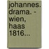 Johannes. Drama. - Wien, Haas 1816...