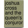 Joshua Cross And The Queen's Conjuror door Diane Redmond