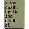 Judge Death: The Life And Death Of... door John Wagner