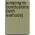 Jumping to Conclusions [With Earbuds]