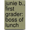 Junie B., First Grader: Boss Of Lunch by Barbara Park
