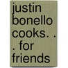 Justin Bonello Cooks. . . for Friends by Justin Bonello