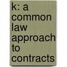 K: A Common Law Approach to Contracts door Tracey E. George