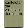 Kanteletar, Die Volkslyrik Der Finnen by Lönnrot Elias
