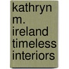 Kathryn M. Ireland Timeless Interiors door Kathryn M. Ireland