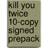 Kill You Twice 10-Copy Signed Prepack