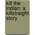 Kill the Indian: A Killstraight Story